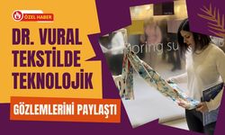 Dr. Vural tekstilde teknolojik gözlemlerini paylaştı