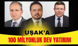 Uşak’a 100 Milyonluk Dev Yatırım