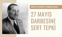 Milletvekili Tuğrul’dan 27 Mayıs Darbesine Sert Tepki