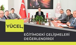 Yücel, Eğitimdeki Gelişmeleri Değerlendirdi