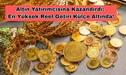 Altın Yatırımcısına Kazandırdı: En Yüksek Reel Getiri Külçe Altında!