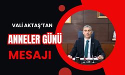 Vali Aktaş’tan Anneler Günü Mesajı