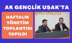 AK Gençlik Uşak’ta Haftalık Yönetim Toplantısı Yapıldı.