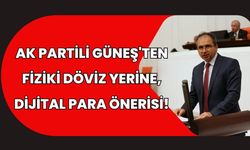 AK Partili Güneş'ten Fiziki Döviz Yerine, Dijital Para Önerisi!