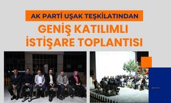 AK Parti Uşak Teşkilatından Geniş Katılımlı İstişare Toplantısı