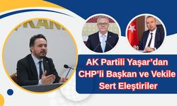 AK Partili Yaşar’dan CHP’li Başkan ve Vekile Sert Eleştiriler
