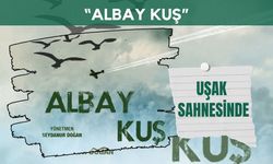 “Albay Kuş” Uşak Sahnesinde