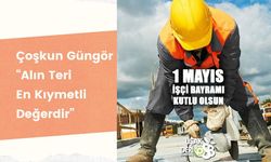 Çoşkun Güngör, “Alın Teri En Kıymetli Değerdir”
