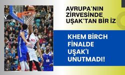 Avrupa'nın Zirvesinde Uşak'tan Bir İz: Khem Birch Finalde Uşak'ı Unutmadı!