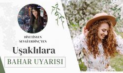 Diyetisyen Sevgi Erdinç’ten Uşaklılara Bahar Uyarısı