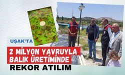 Uşak’ta 2 Milyon Yavruyla Balık Üretiminde Rekor Atılım