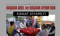 BAŞKAN AKEL ve BAŞKAN AYDIN’DAN ESNAF ZİYARETİ
