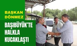 Başkan Dönmez Başıbüyük’te Halkla Kucaklaştı