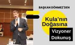 Başkan Dönmez'den Kula’nın Doğasına Vizyoner Dokunuş