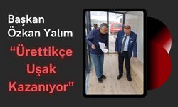 Başkan Özkan Yalım “Ürettikçe Uşak Kazanıyor”