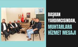 Başkan Yardımcısından, Muhtarlara Hizmet Mesajı