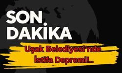 Uşak Belediyesi’nde İstifa Depremi