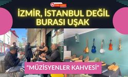 İzmir, İstanbul Değil Burası Uşak “Müzisyenler Kahvesi”