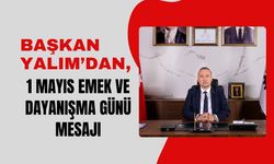 Başkan Yalım’dan, 1 Mayıs Emek ve Dayanışma Günü Mesajı