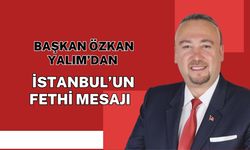 Başkan Özkan Yalım’dan İstanbul’un Fethi Mesajı