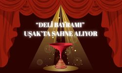 “Deli Bayramı” Uşak’ta Sahne Alıyor