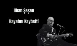 İlhan Şeşen Hayatını Kaybetti
