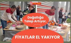 Doğallığa Talep Artıyor, Fiyatlar El Yakıyor