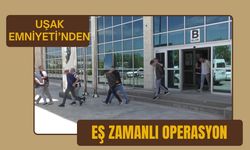 Uşak Emniyetinden Eş Zamanlı Operasyon
