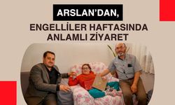 Arslan’dan, Engelliler Haftasında Anlamlı Ziyaret
