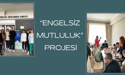 “ENGELSİZ MUTLULUK” PROJESİ