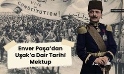 Enver Paşa’dan Uşak’a Dair Tarihî Mektup