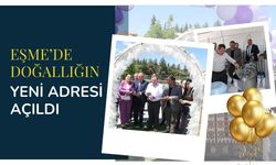 Eşme’de Doğallığın Yeni Adresi Açıldı