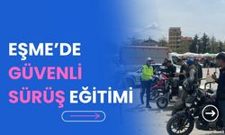 EŞME’DE GÜVENLİ SÜRÜŞ EĞİTİMİ