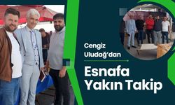 Cengiz Uludağ’dan Esnafa Yakın Takip
