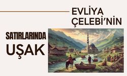 Evliya Çelebi’nin Satırlarında Uşak