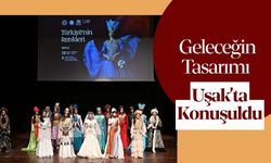 Geleceğin Tasarımı Uşak’ta Konuşuldu