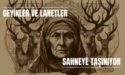 Geyikler ve Lanetler Sahneye Taşınıyor
