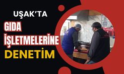 Uşak’ta Gıda İşletmelerine Denetim
