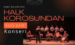 Eşme Belediyesi Halk Korosu'ndan "Aşka Dair" Konseri