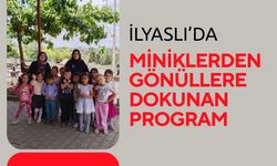 İlyaslı’da Miniklerden Gönüllere Dokunan Program