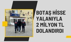 BOTAŞ Hisse Yalanıyla 2 Milyon TL Dolandırdı