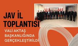 JAV İl Toplantısı Vali Aktaş Başkanlığında Gerçekleştirildi