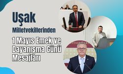 Uşak Milletvekillerinden 1 Mayıs Emek ve Dayanışma Günü Mesajları