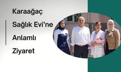 Karaağaç Sağlık Evi’ne Anlamlı Ziyaret
