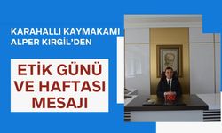 Karahallı Kaymakamı Alper Kırgil’den Etik Günü ve Etik Haftası Mesajı