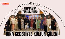 Karahallılar Vakfı'ndan Antalya'da Yöresel Final: Kına Gecesiyle Kültür Şöleni