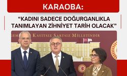 Karaoba: “Kadını Sadece Doğurganlıkla Tanımlayan Zihniyet Tarih Olacak”