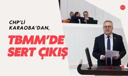 CHP’li Karaoba’dan, TBMM’de Sert Çıkış