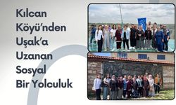 Kılcan Köyü’nden Uşak’a Uzanan Sosyal Bir Yolculuk