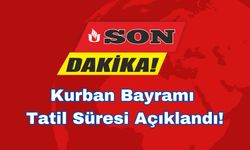 Kurban Bayramı Tatil Süresi Açıklandı!